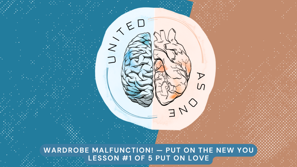 Wardrobe Malfunction: Put on the New You Pt. 1